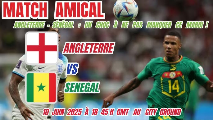 Angleterre – Sénégal : Duel accroché à Nottingham, où voir le match et les temps forts