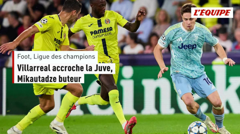 Mikautadze buteur décisif dans le nul spectaculaire Villarreal-Juventus