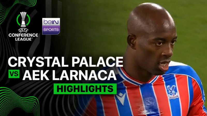 Crystal Palace vs AEK Larnaca: A Shocking Turn in the Europa Conference League