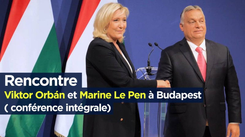 Kiev : au cœur de la nouvelle alliance entre Marine Le Pen et Viktor Orbán