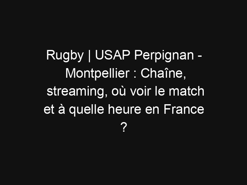 Montpellier vs Perpignan : un match qui marque les esprits au Challenge Cup