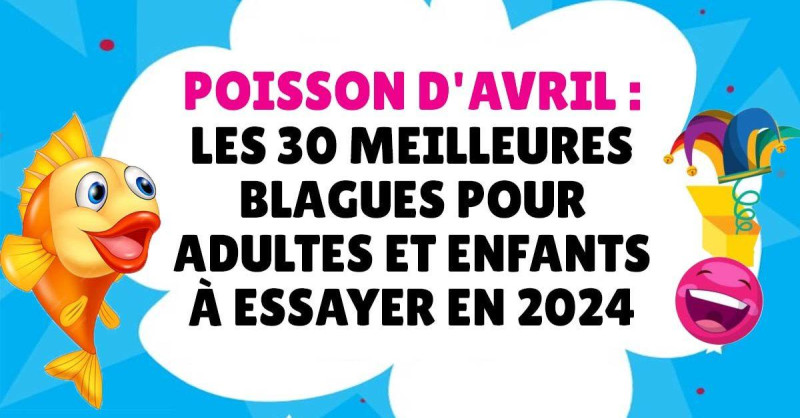Poisson d'avril 2026 : Les Origines et les Traditions d'une Journée de Rires et de Farces