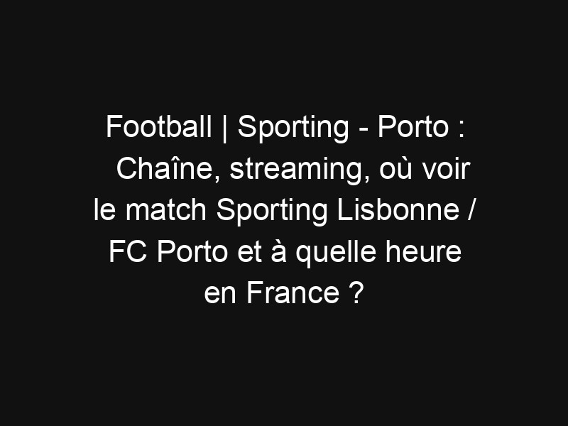 FC Porto Face Sporting CP in Crucial Taça de Portugal Semifinal
